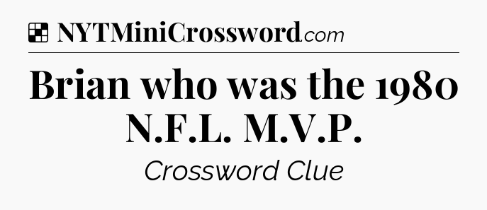 Solution: Brian who was the 1980 N.F.L. M.V.P - NYT Crossword