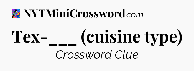 Tex-___ (cuisine type) Crossword Clue