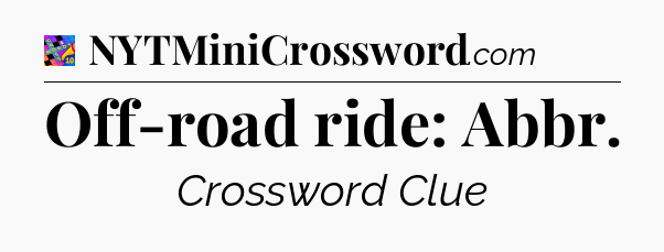 Off-road ride: Abbr Crossword Clue