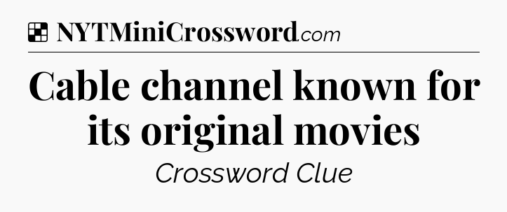 Solution: Cable channel known for its original movies  - NYT Crossword