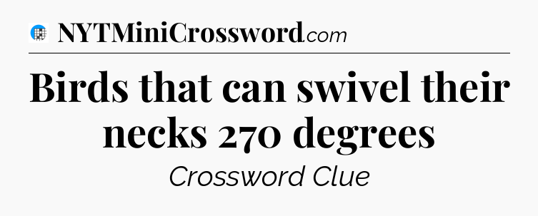 Birds that can swivel their necks 270 degrees Crossword Clue