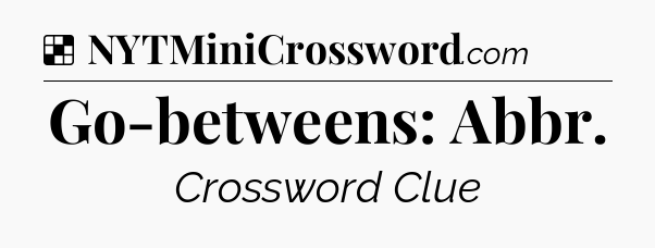 Solution: Go-betweens: Abbr - NYT Crossword