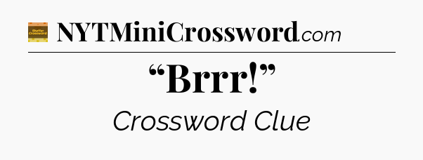 “Brrr!” - Eugene Sheffer Crossword