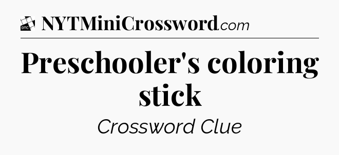 Preschooler's coloring stick - Daily Themed Classic Crossword