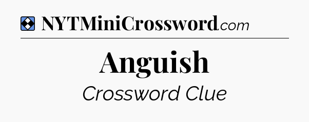 Solution: Anguish - NYT Mini Crossword