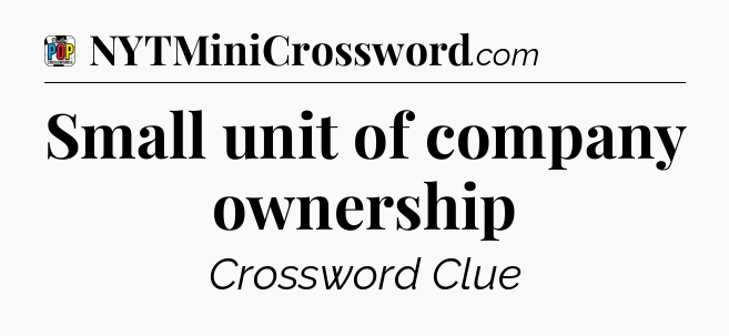 Small unit of company ownership Crossword Clue