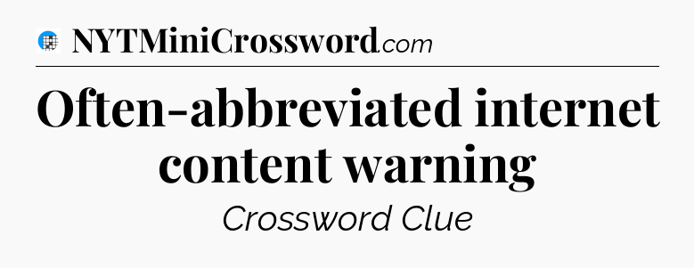 Often-abbreviated internet content warning Crossword Clue