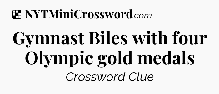 Solution: Gymnast Biles with four Olympic gold medals - NYT Crossword
