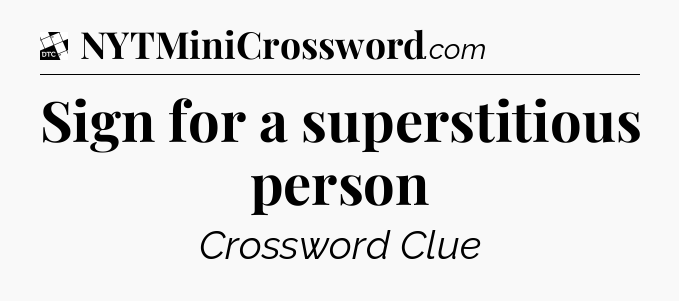 Sign for a superstitious person - Daily Themed Classic Crossword