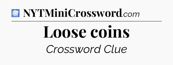 Loose coins Puzzle Page Crossword Clue