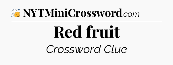 Red fruit - 7 Little Words