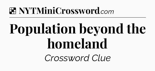 Solution: Population beyond the homeland - NYT Crossword