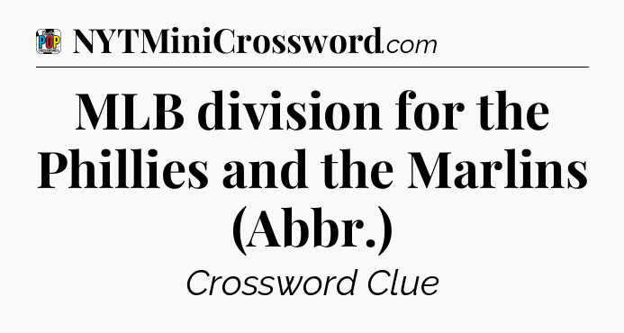 MLB division for the Phillies and the Marlins (Abbr.) Crossword Clue