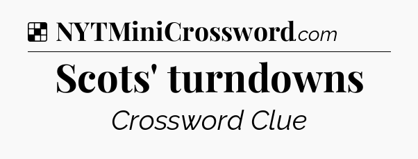 Solution: Scots' turndowns - NYT Crossword