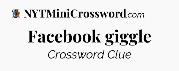 Facebook giggle Crossword Clue