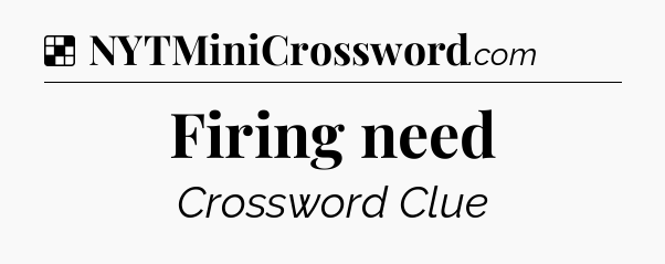 Solution: Firing need - NYT Crossword