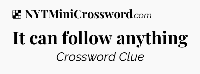 Solution: It can follow anything - NYT Crossword