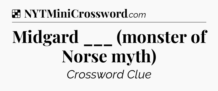 Solution: Midgard ___ (monster of Norse myth) - NYT Crossword