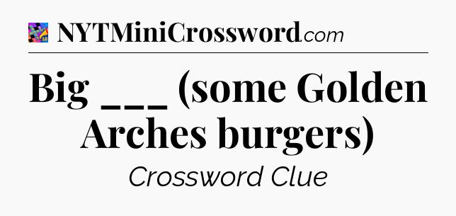 Big ___ (some Golden Arches burgers) Crossword Clue