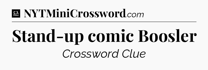 Stand-up comic Boosler - LA Times Crossword