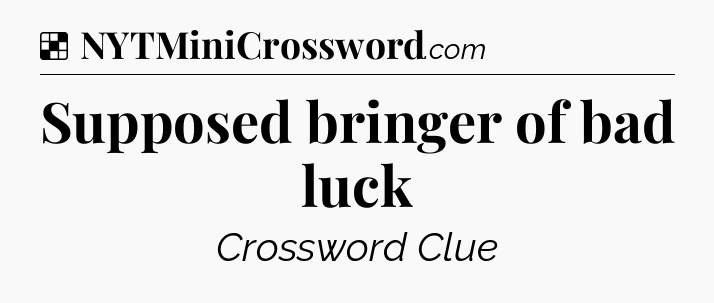 Solution: Supposed bringer of bad luck - NYT Crossword