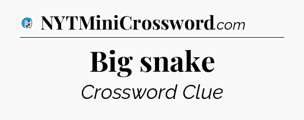 Big snake Crossword Clue