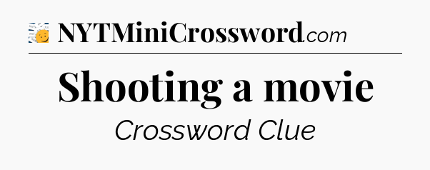 Shooting a movie - 7 Little Words