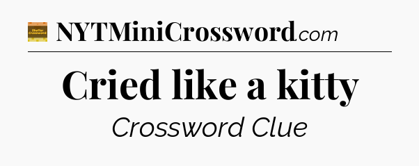 Cried like a kitty - Eugene Sheffer Crossword
