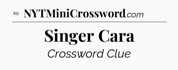 Singer Cara - WSJ Crossword
