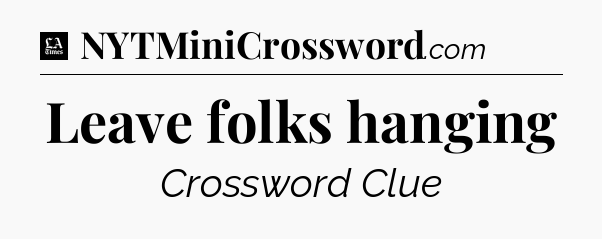 Leave folks hanging - LA Times Crossword