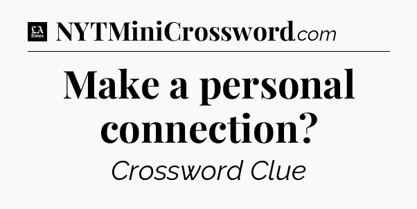 Make a personal connection - LA Times Crossword