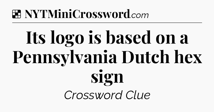 Solution: Its logo is based on a Pennsylvania Dutch hex sign - NYT Crossword
