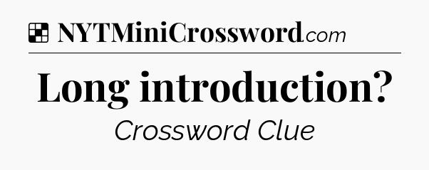 Solution: Long introduction - NYT Crossword