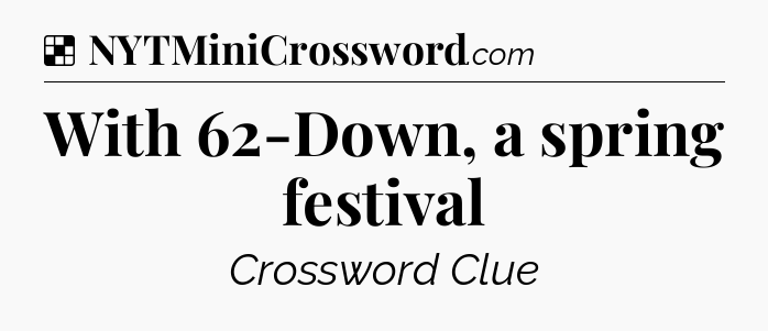 Solution: With 62-Down, a spring festival - NYT Crossword