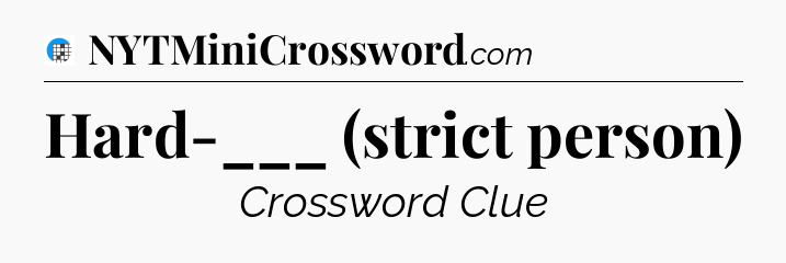 Hard-___ (strict person) Crossword Clue