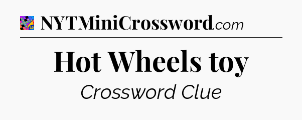 Hot Wheels toy Crossword Clue