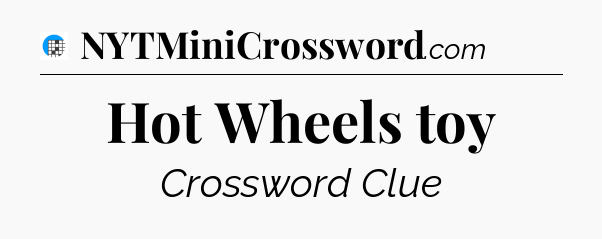 Hot Wheels toy Crossword Clue