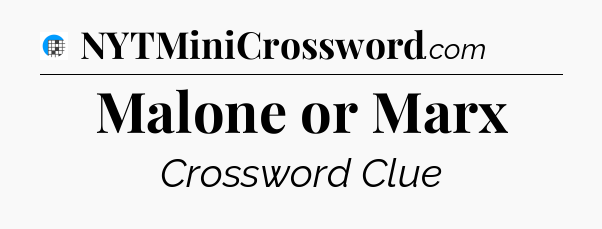 Malone or Marx Crossword Clue