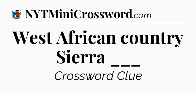 West African country Sierra ___ Crossword Clue