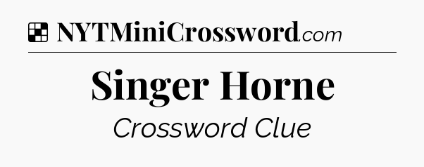 Solution: Singer Horne - NYT Crossword