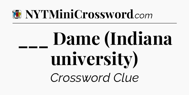 ___ Dame (Indiana university) Crossword Clue