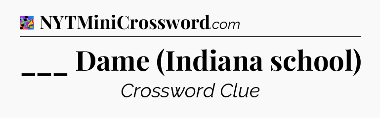 ___ Dame (Indiana school) Crossword Clue