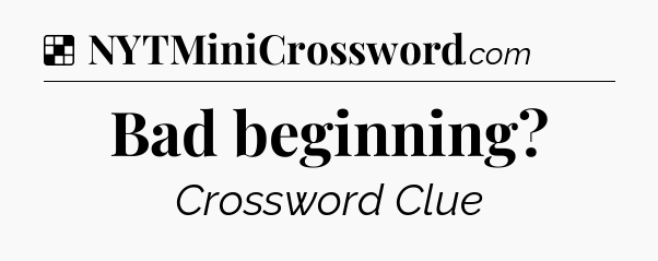 Solution: Bad beginning - NYT Crossword