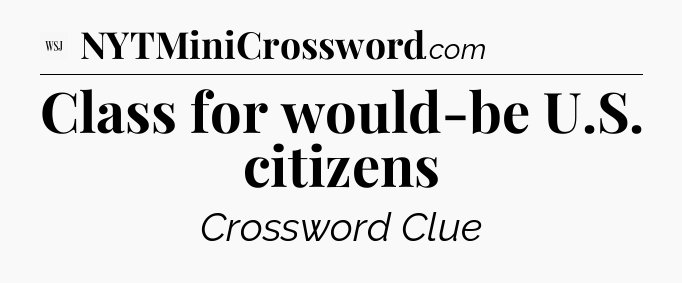 Class for would-be U.S. citizens - WSJ Crossword