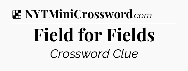 Solution: Field for Fields - NYT Crossword