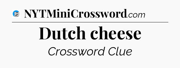 Dutch cheese Crossword Clue