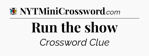 Run the show Crossword Clue