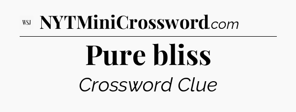 Pure bliss - WSJ Crossword