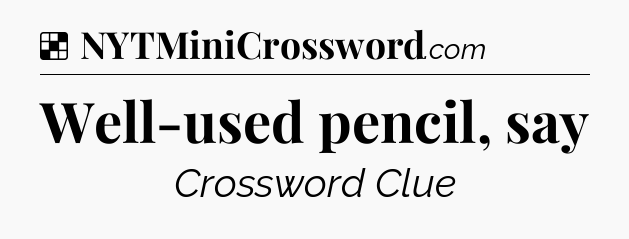 Solution: Well-used pencil, say - NYT Crossword