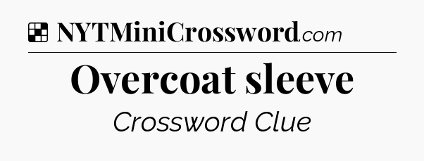 Solution: Overcoat sleeve - NYT Crossword